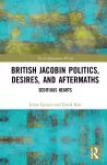 British Jacobin Politics, Desires, and Aftermaths cover