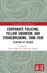 Corporate Policing, Yellow Unionism, and Strikebreaking, 1890-1930 cover