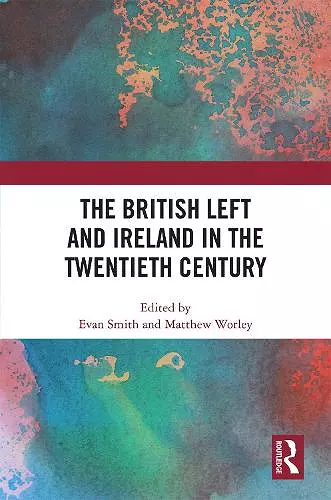 The British Left and Ireland in the Twentieth Century cover