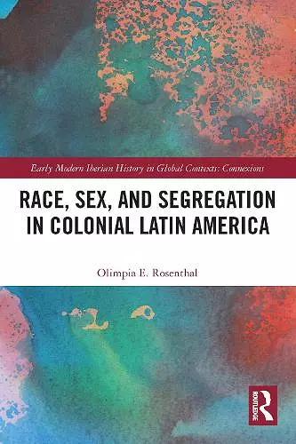 Race, Sex, and Segregation in Colonial Latin America cover