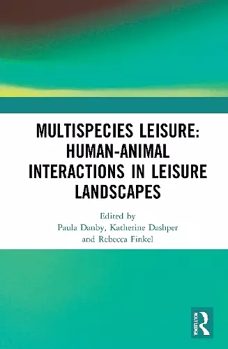 Multispecies Leisure: Human-Animal Interactions in Leisure Landscapes cover