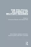 The Political Dilemmas of Military Regimes cover