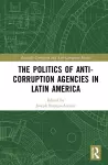 The Politics of Anti-Corruption Agencies in Latin America cover