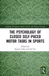 The Psychology of Closed Self-Paced Motor Tasks in Sports cover