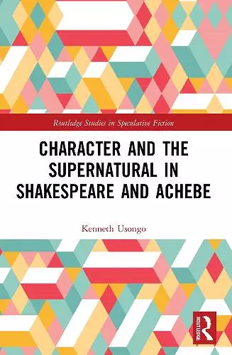 Character and the Supernatural in Shakespeare and Achebe cover