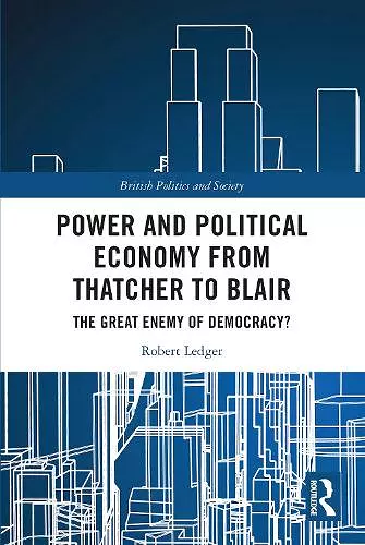 Power and Political Economy from Thatcher to Blair cover