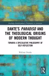 Dante’s Paradiso and the Theological Origins of Modern Thought cover