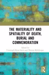 The Materiality and Spatiality of Death, Burial and Commemoration cover