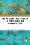 The Materiality and Spatiality of Death, Burial and Commemoration cover