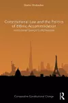 Constitutional Law and the Politics of Ethnic Accommodation cover