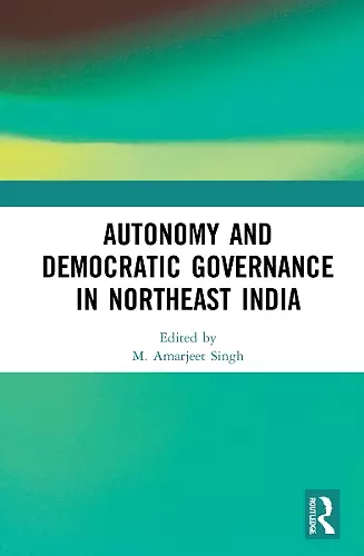 Autonomy and Democratic Governance in Northeast India cover