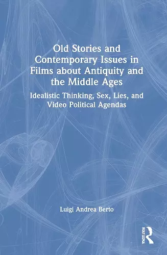 Old Stories and Contemporary Issues in Films about Antiquity and the Middle Ages cover