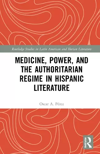 Medicine, Power, and the Authoritarian Regime in Hispanic Literature cover