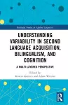 Understanding Variability in Second Language Acquisition, Bilingualism, and Cognition cover