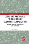 Legal and Rhetorical Foundations of Economic Globalization cover