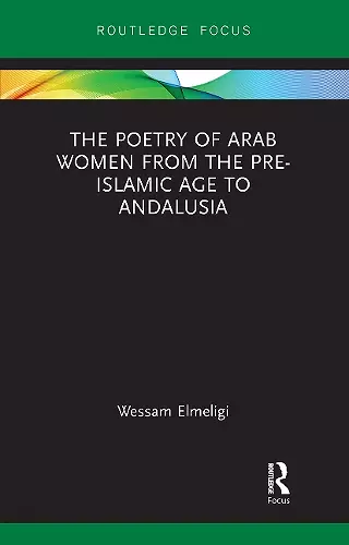 The Poetry of Arab Women from the Pre-Islamic Age to Andalusia cover