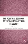 The Political Economy of the Han Dynasty and Its Legacy cover