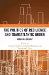 The Politics of Resilience and Transatlantic Order cover