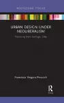 Urban Design Under Neoliberalism cover