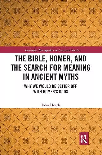 The Bible, Homer, and the Search for Meaning in Ancient Myths cover