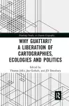 Why Guattari? A Liberation of Cartographies, Ecologies and Politics cover