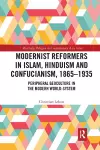 Modernist Reformers in Islam, Hinduism and Confucianism, 1865-1935 cover