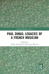 Paul Dukas: Legacies of a French Musician cover