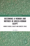 Becoming a Woman and Mother in Greco-Roman Egypt cover