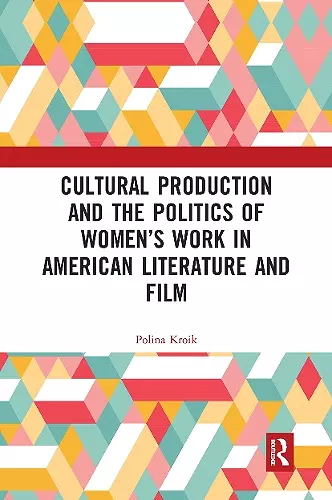 Cultural Production and the Politics of Women’s Work in American Literature and Film cover