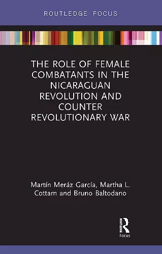 The Role of Female Combatants in the Nicaraguan Revolution and Counter Revolutionary War cover