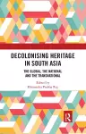 Decolonising Heritage in South Asia cover