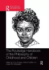 The Routledge Handbook of the Philosophy of Childhood and Children cover