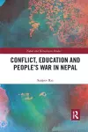 Conflict, Education and People's War in Nepal cover