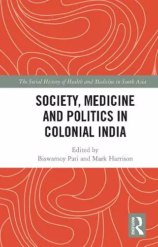 Society, Medicine and Politics in Colonial India cover
