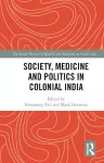 Society, Medicine and Politics in Colonial India cover
