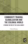 Commodity Trading, Globalization and the Colonial World cover
