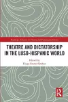 Theatre and Dictatorship in the Luso-Hispanic World cover