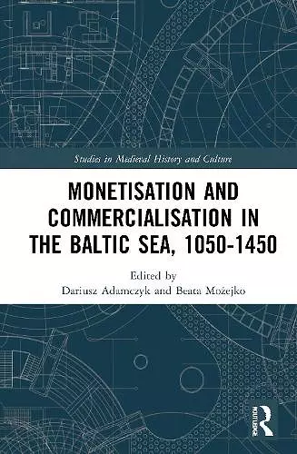 Monetisation and Commercialisation in the Baltic Sea, 1050-1450 cover