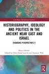 Historiography, Ideology and Politics in the Ancient Near East and Israel cover