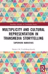 Multiplicity and Cultural Representation in Transmedia Storytelling cover