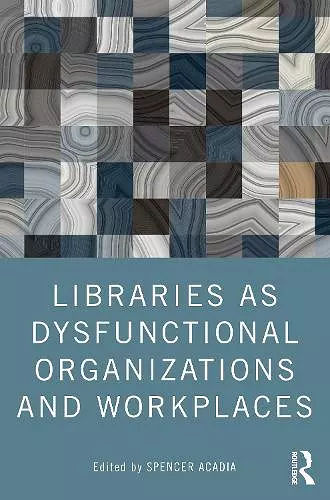 Libraries as Dysfunctional Organizations and Workplaces cover