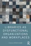 Libraries as Dysfunctional Organizations and Workplaces cover