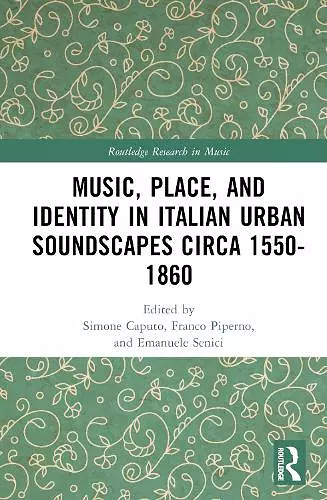 Music, Place, and Identity in Italian Urban Soundscapes circa 1550-1860 cover