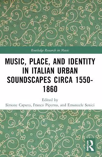 Music, Place, and Identity in Italian Urban Soundscapes circa 1550-1860 cover