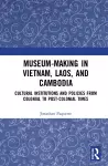 Museum-Making in Vietnam, Laos, and Cambodia cover