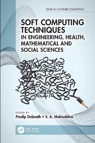 Soft Computing Techniques in Engineering, Health, Mathematical and Social Sciences cover