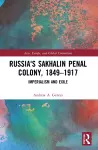 Russia's Sakhalin Penal Colony, 1849–1917 cover