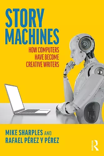 Story Machines: How Computers Have Become Creative Writers cover