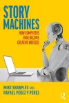 Story Machines: How Computers Have Become Creative Writers cover