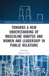 Towards a New Understanding of Masculine Habitus and Women and Leadership in Public Relations cover
